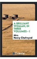 Brilliant Woman; In Three Volumes - I