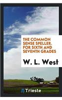 The Common Sense Speller. For Sixth and Seventh Grades