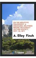 On the Inductive Philosophy, a Discourse. Delivered Before the Sunday Lecture Society, Nov. 26, 1871
