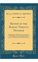 Review of the Burley Tobacco Program: Hearing Before the Subcommittee on Specialty Crops and Natural Resources of the Committee on Agriculture, House of Representatives, One Hundred Third Congress, First Session, October 29, 1993, Lexington, Ky