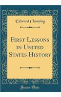 First Lessons in United States History (Classic Reprint)
