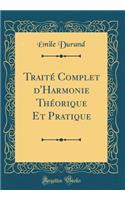 Traité Complet d'Harmonie Théorique Et Pratique (Classic Reprint)