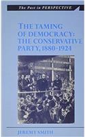 The Taming of Democracy: The Conservative Party 1880-1924(The Past in Perspective)