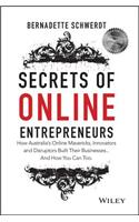 Secrets of Online Entrepreneurs: How Australia's Online Mavericks, Innovators and Disruptors Built Their Businesses ... and How You Can Too