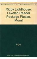 Rigby Lighthouse: Leveled Reader 6pk (Levels B-D) Please, Mom!: Leveled Reader 6pk (Levels B-D) Please, Mom!