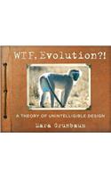 WTF, Evolution?!: A Theory of Unintelligible Design