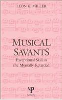 Musical Savants: Exceptional Skill in the Mentally Retarded