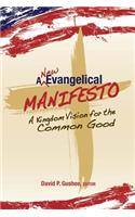 A New Evangelical Manifesto: A Kingdom Vision for the Common Good: A Kingdom Vision for the Common Good