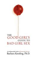 The Good Girl's Guide to Bad Girl Sex