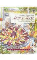 Mostly Macro: A Guide to Healthy Cuisine for the Discriminating Palate