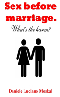 Sex before Marriage. What's the harm?