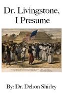 Dr. Livingstone, I Presume