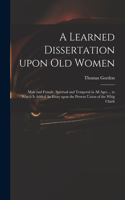 Learned Dissertation Upon Old Women