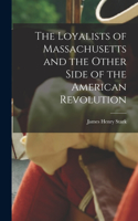 Loyalists of Massachusetts and the Other Side of the American Revolution