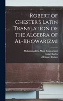 Robert of Chester's Latin translation of the Algebra of al-Khowarizmi