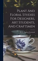 Plant And Floral Studies For Designers, Art Students, And Craftsmen