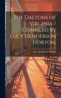 The Daltons of Virginia / Compiled by Lucy Henderson Horton.