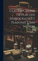 Claudii Galeni De Placitis Hippocratis Et Platonis Libri Novem