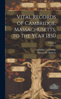 Vital Records of Cambridge, Massachusetts, to the Year 1850; Volume 4