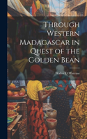 Through Western Madagascar in Quest of the Golden Bean