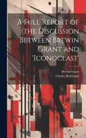 Full Report of the Discussion Between Brewin Grant and 'iconoclast'