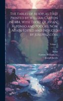 Fables of Aesop, as First Printed by William Caxton in 1484, With Those of Avian, Alfonso and Poggio, Now Again Edited and Induced by Joseph Jacobs; Volume 2