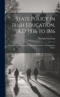 State Policy in Irish Education, A.D. 1536 to 1816