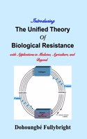 Introducing The Unified Theory of Biological Resistance: with Applications in Medicine, Agriculture, and Beyond