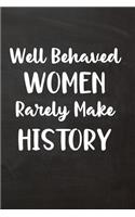 Well Behaved Women Rarely Make History