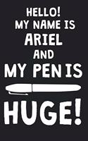 Hello! My Name Is ARIEL And My Pen Is Huge!: Blank Name Personalized & Customized Dirty Penis Joke Pun Notebook Journal for Men, Dotted. Men Writing Accessories Item for Proud Male Persons With