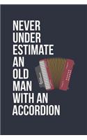 Funny Accordion Notebook - Never Underestimate An Old Man With A Accordion - Gift for Accordion Player - Accordion Diary
