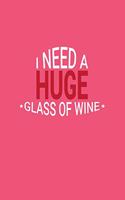 I Need A Huge Glass Of Wine