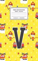 Primary Composition Notebook Grades K-2 Story Journal V: Firefighter Fireman Pattern Primary Composition Book Letter V Personalized Lined Draw and Write Handwriting Paper Picture Space and Dashed Midline N