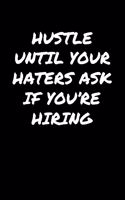 Hustle Until Your Haters Ask If You're Hiring