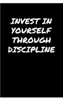 Invest In Yourself Through Discipline: A soft cover blank lined journal to jot down ideas, memories, goals, and anything else that comes to mind.