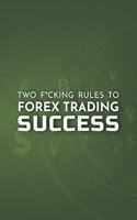 Two F*cking Rules To Forex Trading Success