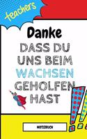 Danke Dass Du Uns Beim Wachsen Geholfen Hast Notizbuch: A5 Notizbuch TAGEBUCH Geschenkidee für deine Eltern - Mama Papa Oma Opa Geschwister Lehrer Erzieher - Geburtstag - persönliches Geschenk Abschied