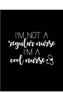 I'm Not a Regular Nurse I'm a Cool Nurse