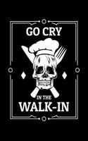 Go Cry in the Walk in: A Journal, Notepad, or Diary to write down your thoughts. - 120 Page - 6x9 - College Ruled Journal - Writing Book, Personal Writing Space, Doodle, N