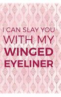 I Can Slay You With My Winged Eyeliner: Blank Lined Notebook Journal Diary Composition Notepad 120 Pages 6x9 Paperback ( Eyeliner ) 1