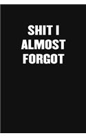 Shit I Almost Forgot