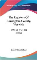 The Registers Of Rowington, County, Warwick: 1612, Or 13-1812 (1899)