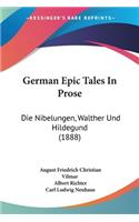 German Epic Tales In Prose: Die Nibelungen, Walther Und Hildegund (1888)