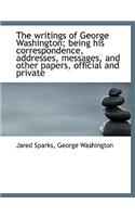 The Writings of George Washington; Being His Correspondence, Addresses, Messages, and Other Papers,