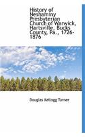 History of Neshaminy Presbyterian Church of Warwick, Hartsville, Bucks County, Pa., 1726-1876