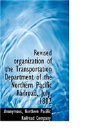 Revised Organization of the Transportation Department of the Northern Pacific Railroad, July, 1882