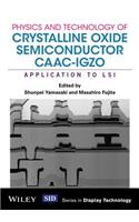 Physics and Technology of Crystalline Oxide Semiconductor CAAC-IGZO
