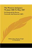 Western Antiquary V6, June 1886 To May, 1887