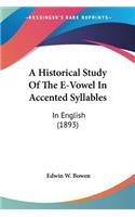 A Historical Study Of The E-Vowel In Accented Syllables: In English (1893)(English)