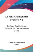 Le Petit Chansonnier François V2: Ou Choix Des Meilleures Chansons, Sur Des Airs Connus (1780)